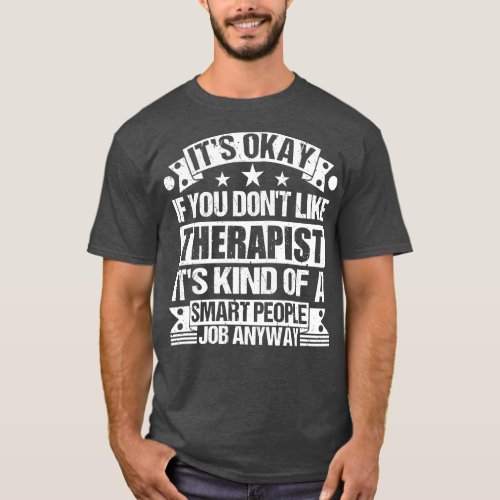 Therapist lover Its Okay If You Dont Like Therapis T_Shirt