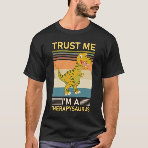 Therapist _ Trust me im a therapysaurus T_Shirt