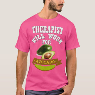 Therapist Will Work for Avocado 2 T-Shirt