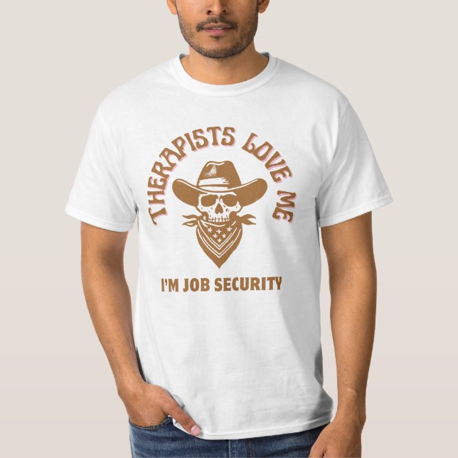 Therapists love me I’m job security T-Shirt (Front)