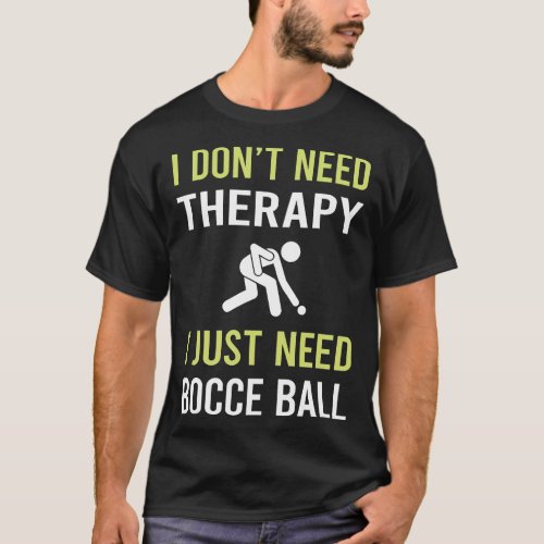 Therapy Bocce Ball Bocci Boccie T_Shirt