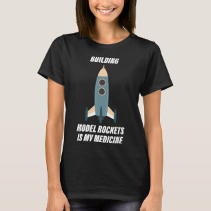 Therapy Building Model Rockets Is My Medicine Ho T-Shirt