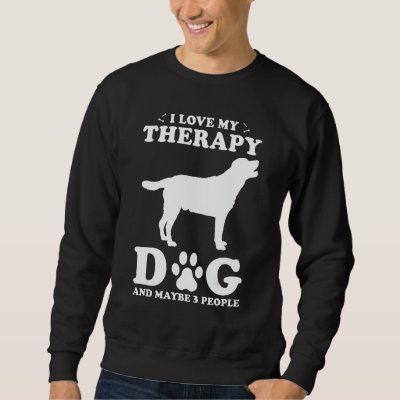 Therapy Dog Design - I Love My Therapy Dog And May Sweatshirt