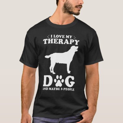 Therapy Dog Design - I Love My Therapy Dog And May T-Shirt