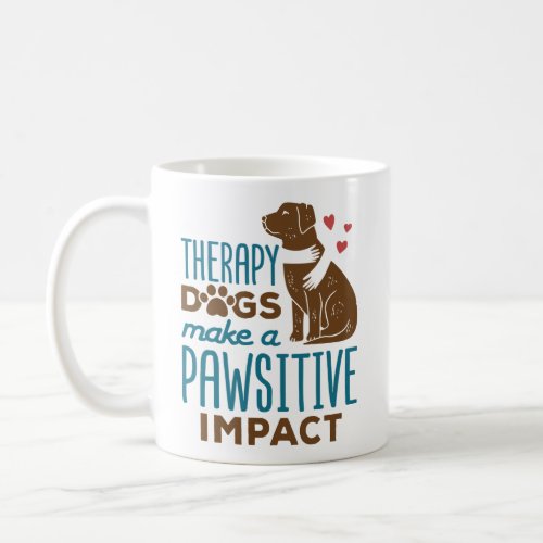Therapy Dogs Make a Pawsitive Impact Coffee Mug