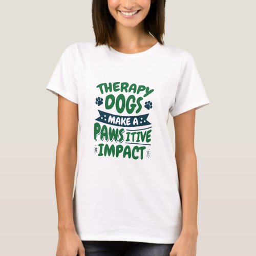 Therapy Dogs Make a Pawsitive Impact Paw Print T_Shirt