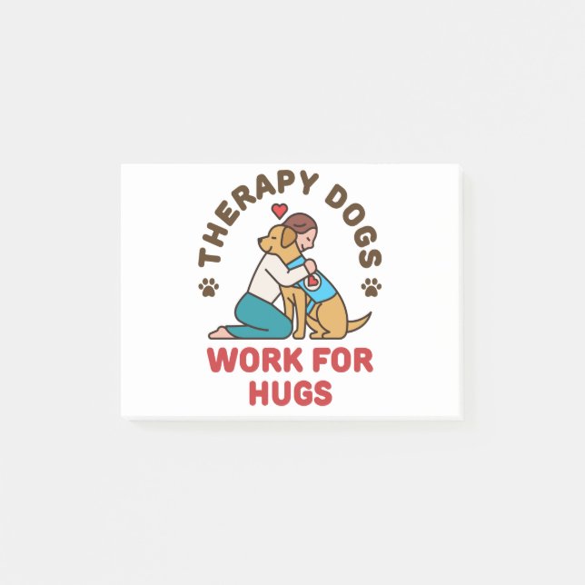 Therapy Dogs Work for Hugs Owner Handler Team Post-it Notes (Front)