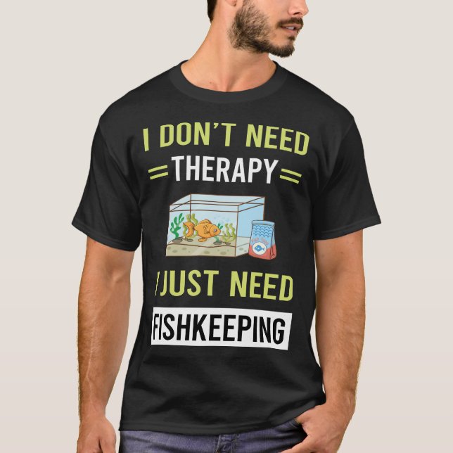 Therapy Fishkeeping Fishkeeper Fish Keeping T-Shirt (Front)