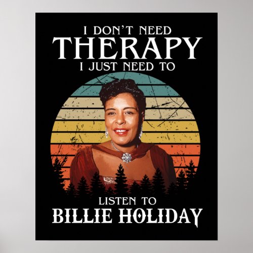 Therapy Gift Just Need To Listen To Billie Holiday Poster