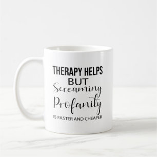 Therapy Helps But Screaming Profanity is Faster an Coffee Mug