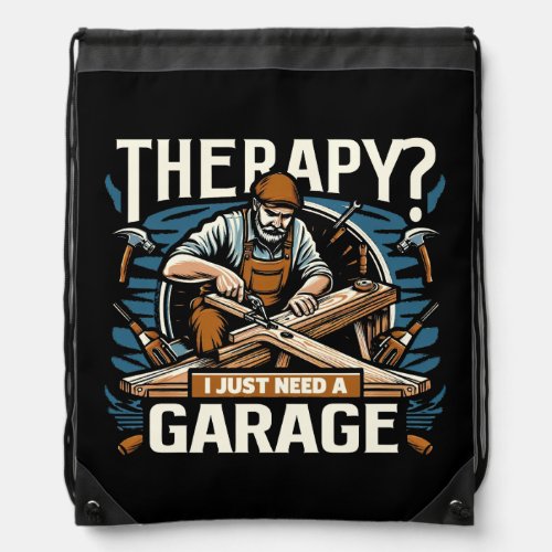 Therapy I Just Need A Garage Drawstring Bag