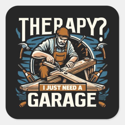 Therapy I Just Need A Garage Square Sticker