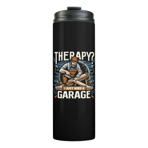 Therapy I Just Need A Garage Thermal Tumbler