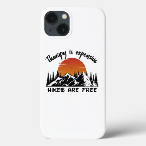 Therapy Is Expensive Hikes Are Free Funny iPhone 13 Case