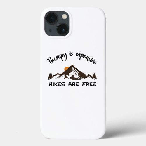Therapy Is Expensive Hikes Are Free Funny Quote iPhone 13 Case