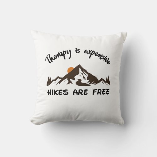 Therapy Is Expensive Hikes Are Free Funny Quote Throw Pillow