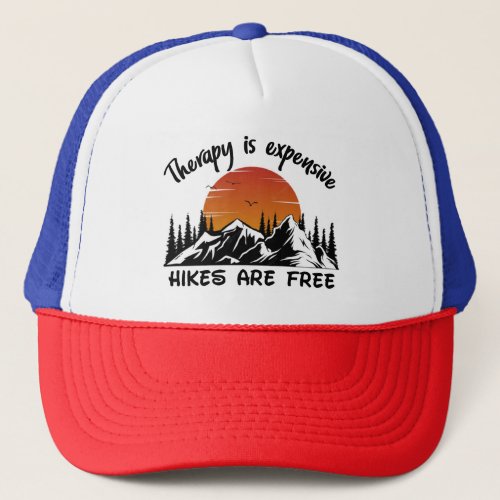 Therapy Is Expensive Hikes Are Free Funny Trucker Hat