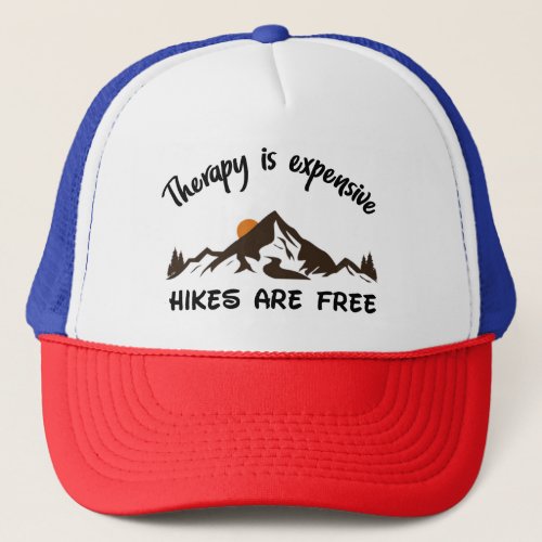 Therapy Is Expensive Hikes Are Free Funny Trucker Hat