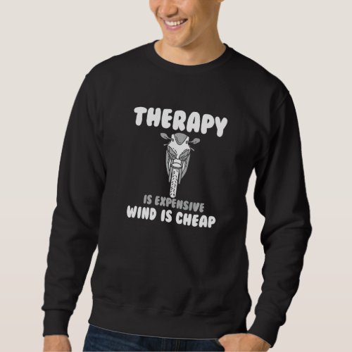 Therapy Is Expensive Wind Is Cheap Motorcycling Sweatshirt