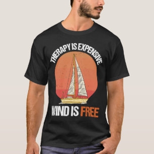 Therapy Is Expensive Wind Is Free Sailing Sailor D T-Shirt