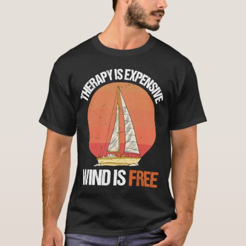 Therapy Is Expensive Wind Is Free Sailing Sailor D T_Shirt