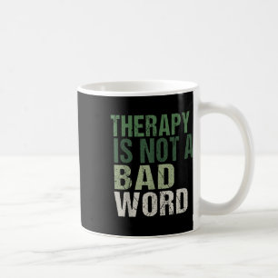Therapy Is Not A Bad Word Mental Health Awareness Coffee Mug