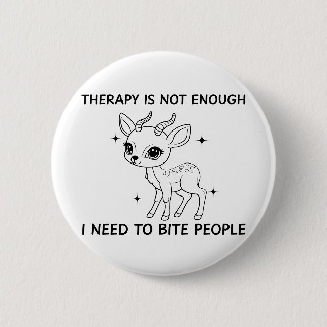 Therapy Is Not Enough I Need To Bite People Button (Front)