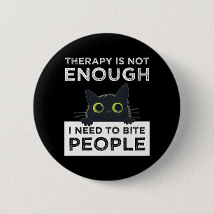 Therapy Is Not Enough - I Need To Bite People Button