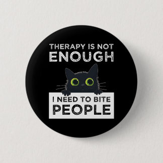 Therapy Is Not Enough - I Need To Bite People Button