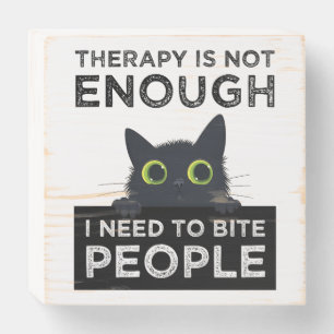 Therapy Is Not Enough - I Need To Bite People Wooden Box Sign