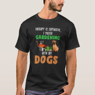 therapy is prefer gardening with dogs Gardening ga T-Shirt