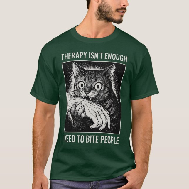 Therapy Isn't EnoughI Need To Bite People T-Shirt (Front)
