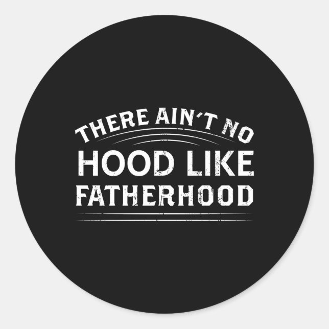There Ain'T No Hood Like Fatherhood Dad Father'S D Classic Round Sticker (Front)