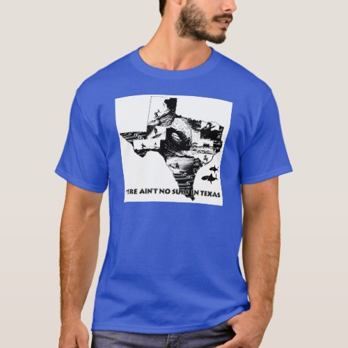 There Aint No Surf in Texas T_Shirt