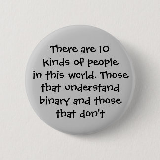 There are 10 kinds of people in this world... button