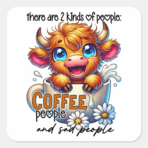 There Are 2 Kinds of People Coffee People and Sad Square Sticker