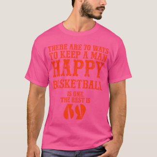 There are 70 ways to keep a man happy Basketball i T-Shirt