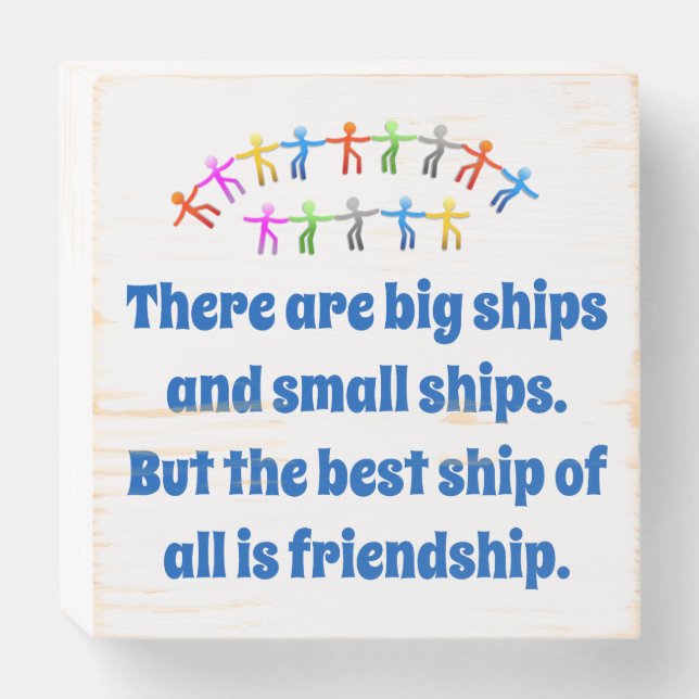 There Are Big Ships And Small Ships - Friendship Q Wooden Box Sign (Front Horizontal)