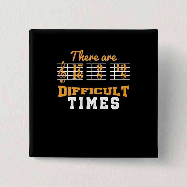 There Are Difficult Times Funny Musical Note Button (Front)