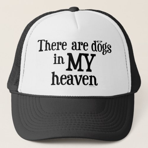 there are dogs in my heaven trucker hat