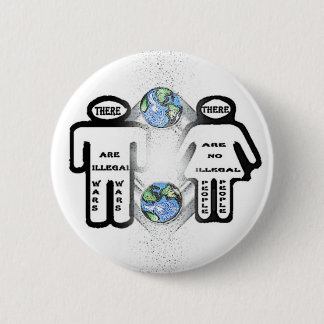 There are Illegal wars, but no illegal people Pinback Button