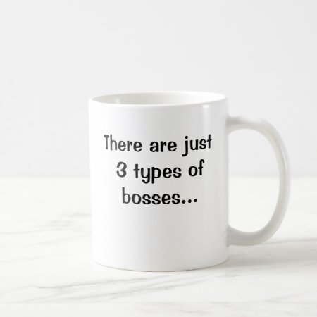 There Are Just 3 Types Of Bosses...double Sided Coffee Mug