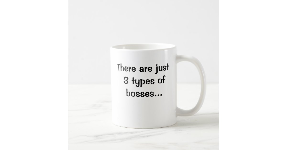 There Are Just 3 Types Of Bosses Double Sided Coffee Mug Zazzle Com