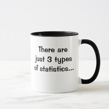 There Are Just 3 Types Of Statistics.. .those You Mug by officecelebrity at Zazzle