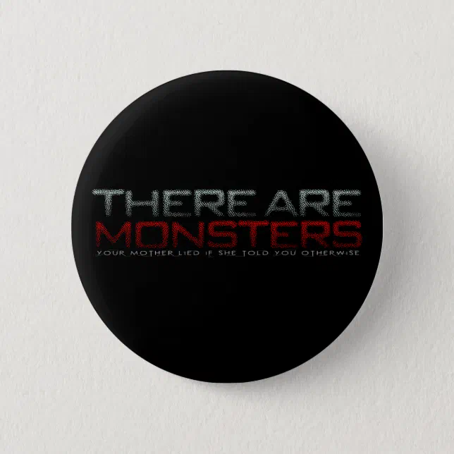 There are monsters... button (Front)