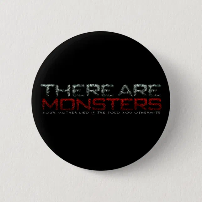 There are monsters... button (Front)