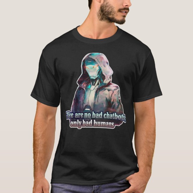 🤖There are no Bad Chatbots only Bad Humans Ai     T-Shirt (Front)