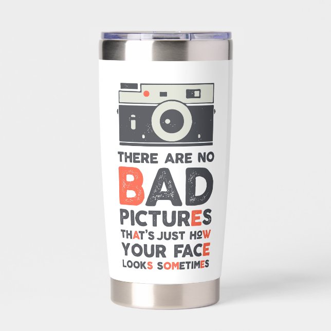 There Are No Bad Pictures Insulated Tumbler (Front)