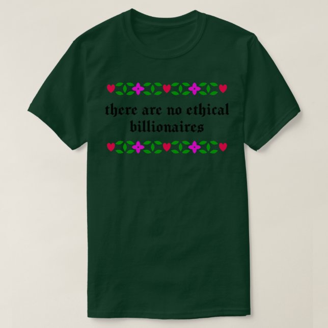 There Are No Ethical Billionaires T-Shirt (Design Front)