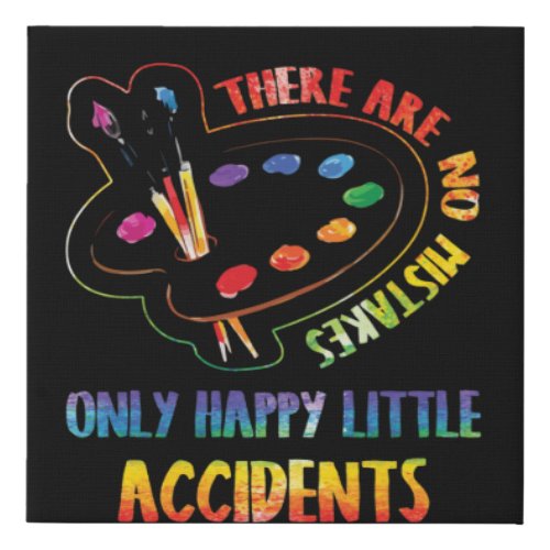 There Are No Mistakes Only Happy Little Accidents Faux Canvas Print